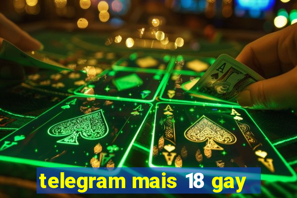 telegram mais 18 gay